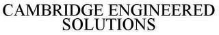 CAMBRIDGE ENGINEERED SOLUTIONS trademark