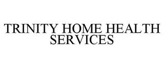 TRINITY HOME HEALTH SERVICES trademark