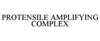 PROTENSILE AMPLIFYING COMPLEX trademark