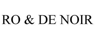 RO & DE NOIR trademark