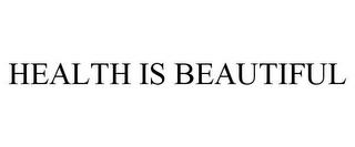 HEALTH IS BEAUTIFUL trademark