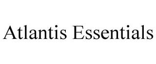 ATLANTIS ESSENTIALS trademark