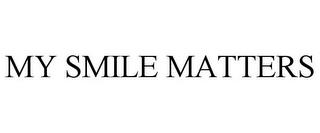 MY SMILE MATTERS trademark