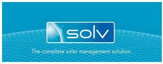 SOLV THE COMPLETE SOLAR MANAGEMENT SOLUTION. trademark