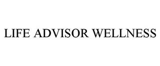 LIFE ADVISOR WELLNESS trademark