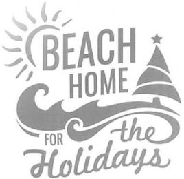 BEACH HOME FOR THE HOLIDAYS trademark