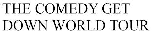 THE COMEDY GET DOWN WORLD TOUR trademark