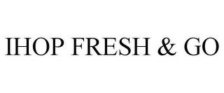 IHOP FRESH & GO trademark