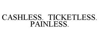 CASHLESS. TICKETLESS. PAINLESS. trademark