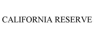 CALIFORNIA RESERVE trademark