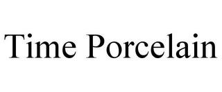 TIME PORCELAIN trademark