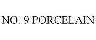 NO. 9 PORCELAIN trademark