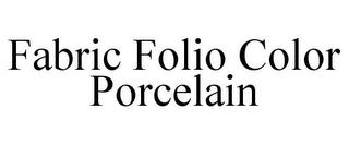 FABRIC FOLIO COLOR PORCELAIN trademark