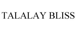 TALALAY BLISS trademark