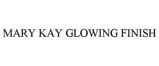 MARY KAY GLOWING FINISH trademark