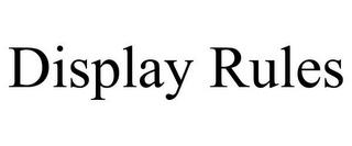 DISPLAY RULES trademark