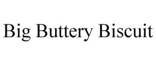 BIG BUTTERY BISCUIT trademark