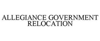 ALLEGIANCE GOVERNMENT RELOCATION trademark