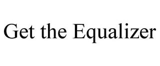 GET THE EQUALIZER trademark