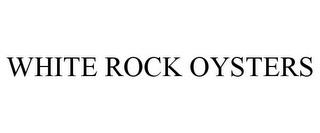 WHITE ROCK OYSTERS trademark