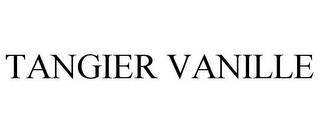 TANGIER VANILLE trademark