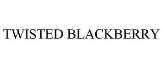 TWISTED BLACKBERRY trademark