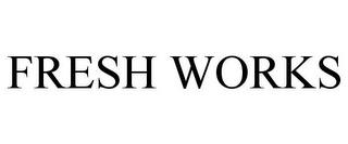 FRESH WORKS trademark