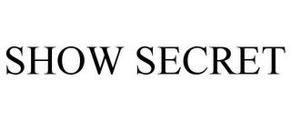 SHOW SECRET trademark