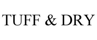 TUFF & DRY trademark