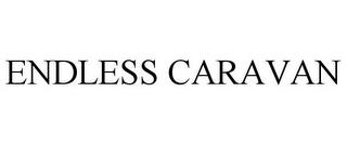 ENDLESS CARAVAN trademark