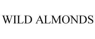 WILD ALMONDS trademark