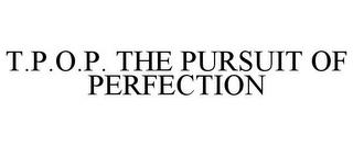 T.P.O.P. THE PURSUIT OF PERFECTION trademark