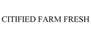 CITIFIED FARM FRESH trademark