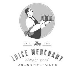 ESTD 2014 THE JUICE MERCHANT SIMPLY GOOD JUICERY AND CAFE trademark