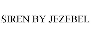 SIREN BY JEZEBEL trademark