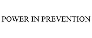 POWER IN PREVENTION trademark