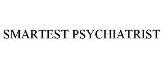 SMARTEST PSYCHIATRIST trademark