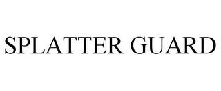 SPLATTER GUARD trademark