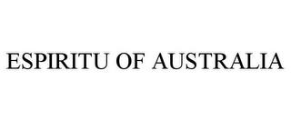 ESPIRITU OF AUSTRALIA trademark