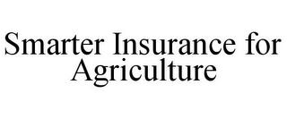 SMARTER INSURANCE FOR AGRICULTURE trademark