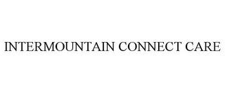 INTERMOUNTAIN CONNECT CARE trademark