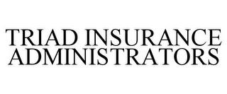 TRIAD INSURANCE ADMINISTRATORS trademark