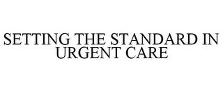 SETTING THE STANDARD IN URGENT CARE trademark