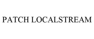 PATCH LOCALSTREAM trademark