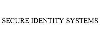 SECURE IDENTITY SYSTEMS trademark