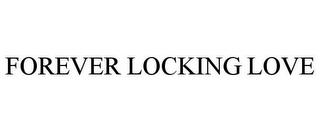 FOREVER LOCKING LOVE trademark