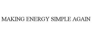 MAKING ENERGY SIMPLE AGAIN trademark