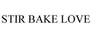 STIR BAKE LOVE trademark