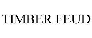 TIMBER FEUD trademark