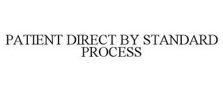 PATIENT DIRECT BY STANDARD PROCESS trademark